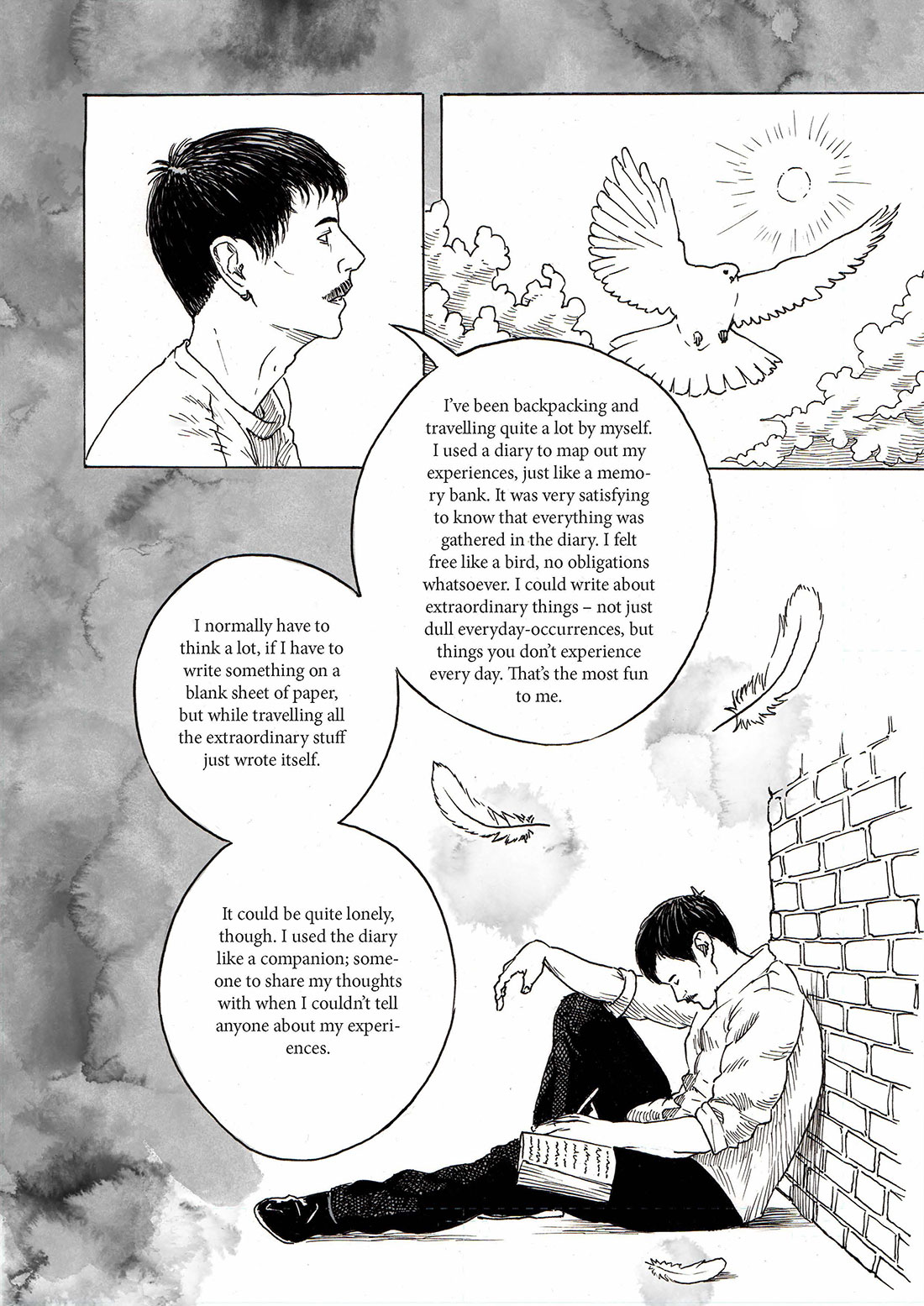 Sean sits alone with his diary in nature. Speech bubbles: "I’ve been backpacking and travelling quite a lot by myself. I used a diary to map out my experiences, just like a memory bank. It was very satisfying to know that everything was gathered in the diary. I felt free like a bird, no obligations whatsoever. I could write about extraordinary things – not just dull everyday-occurrences, but things you don’t experience every day. That’s the most fun to me. I normally have to think a lot, if I have to write something on a blank sheet of paper, but while travelling all the extraordinary stuff just wrote itself. It could be quite lonely, though. I used the diary like a companion; someone to share my thoughts with when I couldn’t tell anyone about my experiences."